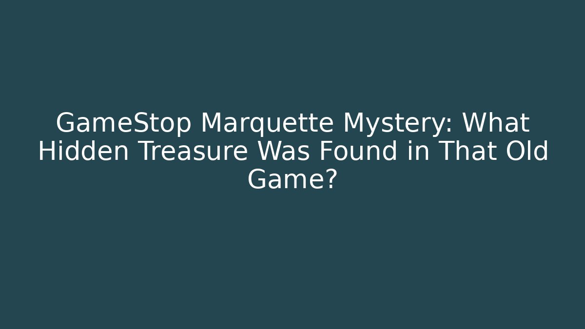 GameStop Marquette Mystery: What Hidden Treasure Was Found in That Old Game?
