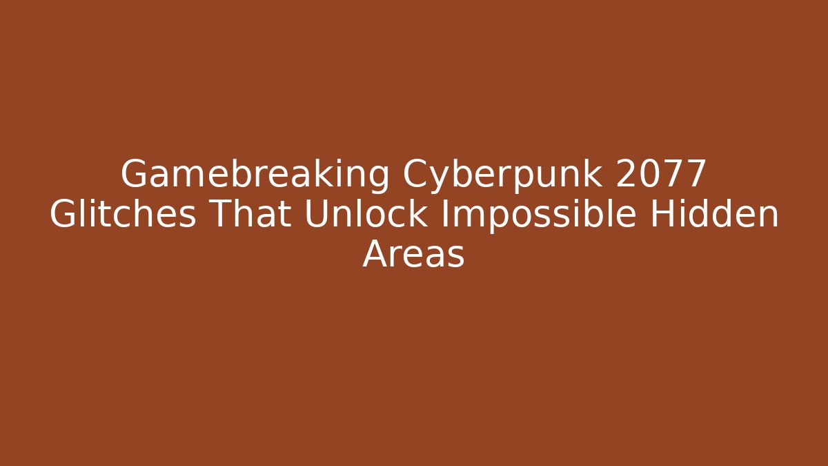 Gamebreaking Cyberpunk 2077 Glitches That Unlock Impossible Hidden Areas