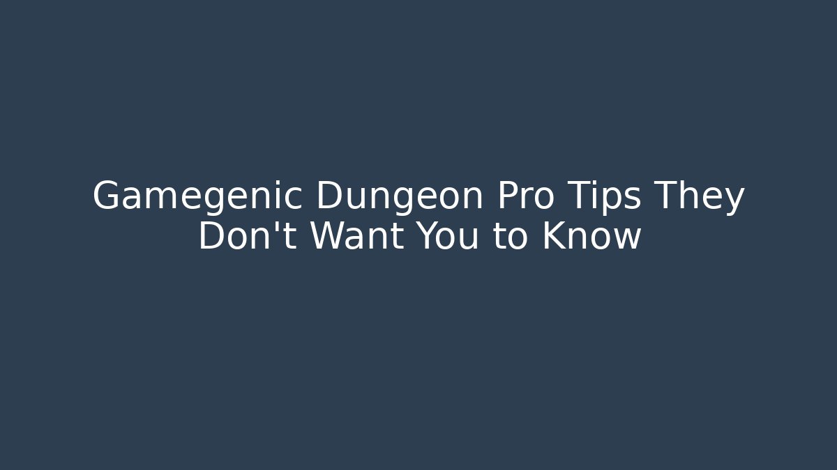 Gamegenic Dungeon Pro Tips They Don't Want You to Know