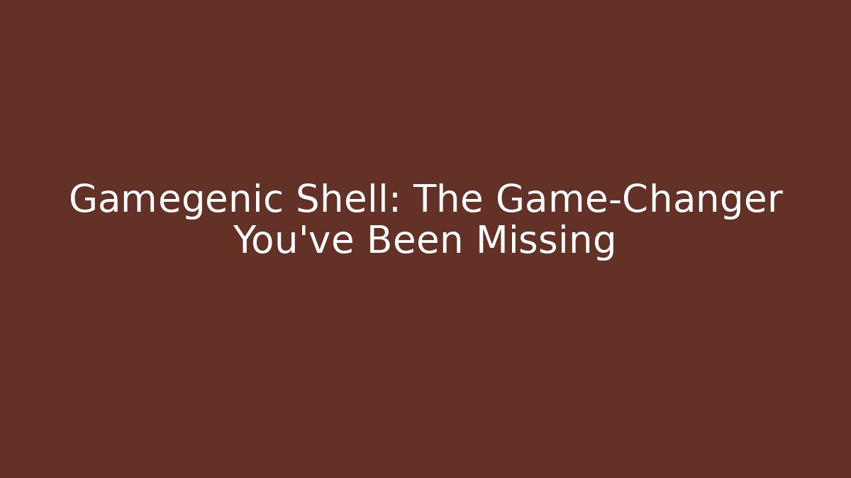 Gamegenic Shell: The Game-Changer You've Been Missing - Critter Realm