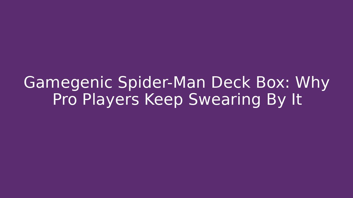 Gamegenic Spider-Man Deck Box: Why Pro Players Keep Swearing By It