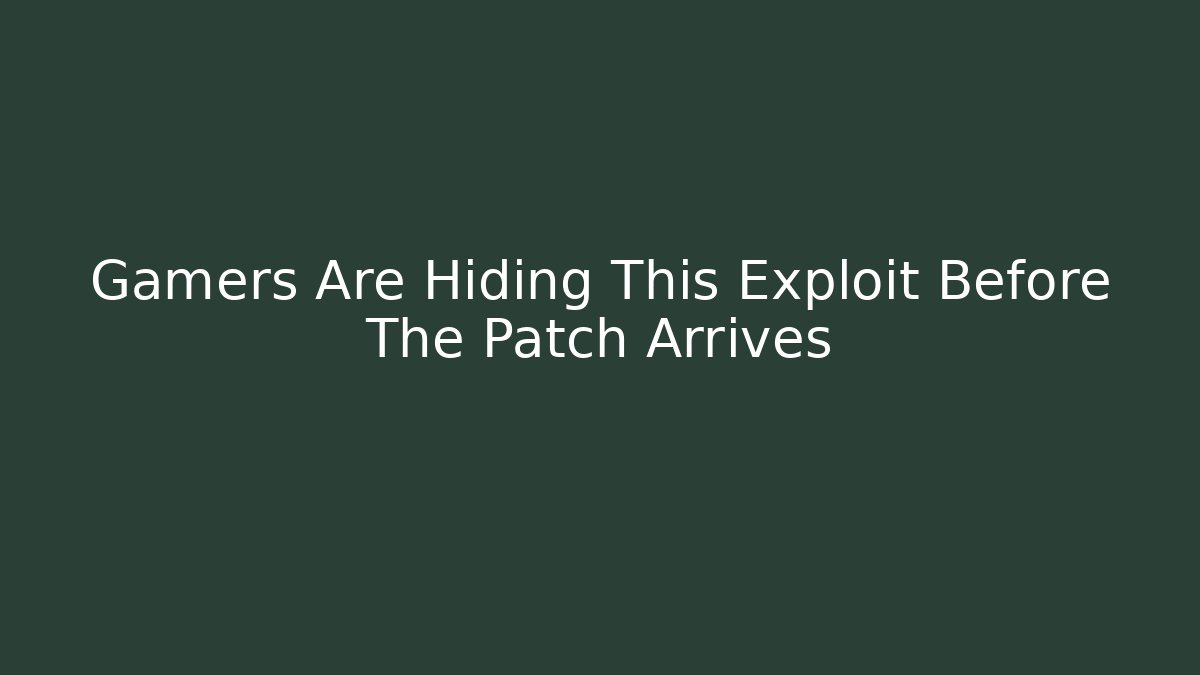 Gamers Are Hiding This Exploit Before The Patch Arrives