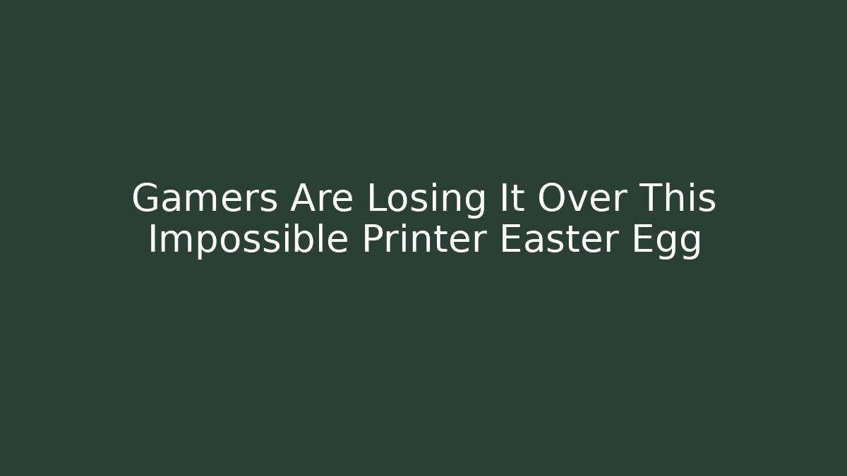 Gamers Are Losing It Over This Impossible Printer Easter Egg - Critter Realm