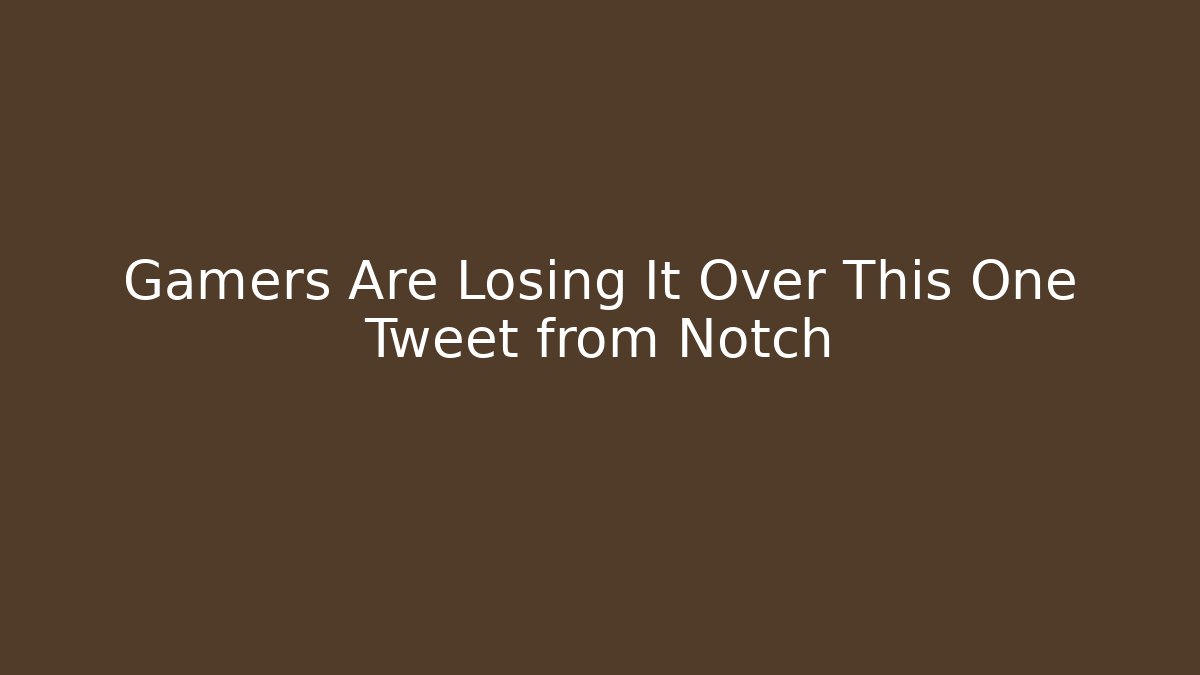 Gamers Are Losing It Over This One Tweet from Notch - Critter Realm