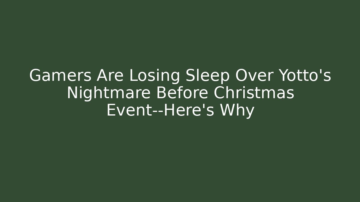Gamers Are Losing Sleep Over Yotto’s Nightmare Before Christmas Event—Here’s Why