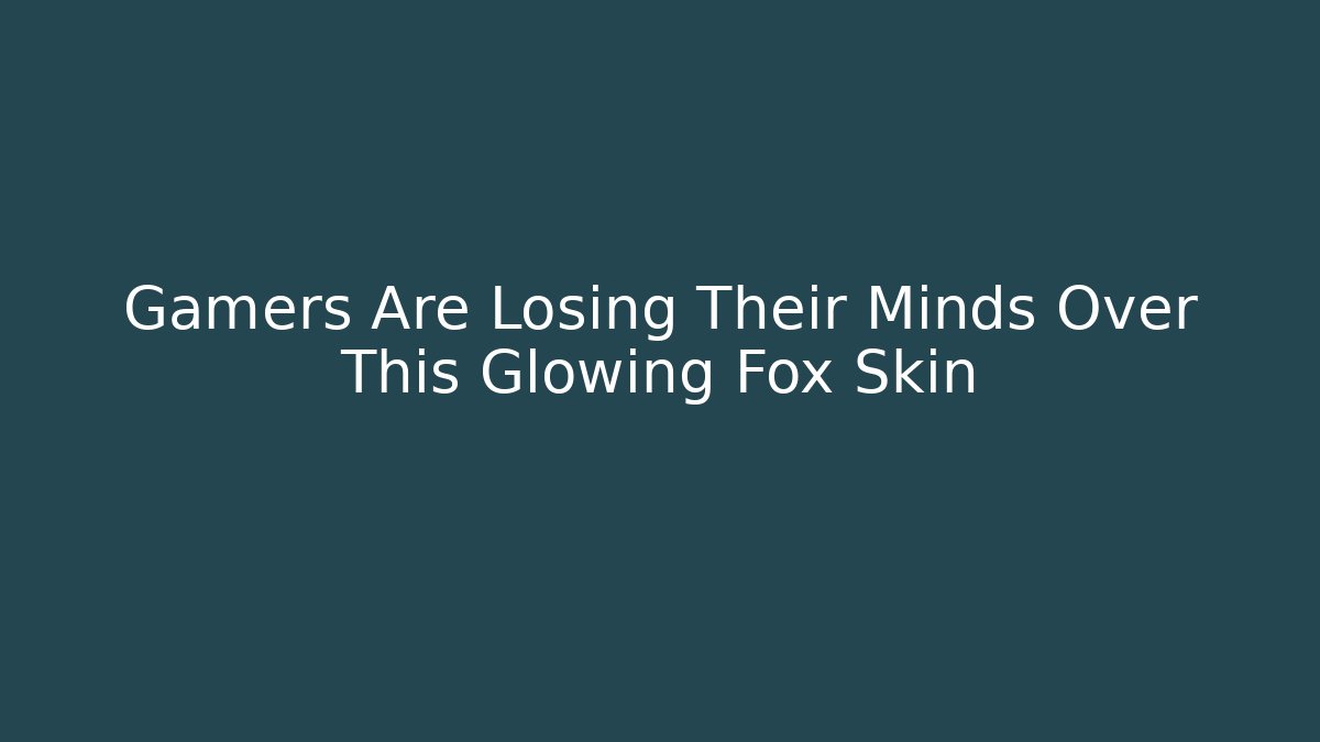 Gamers Are Losing Their Minds Over This Glowing Fox Skin