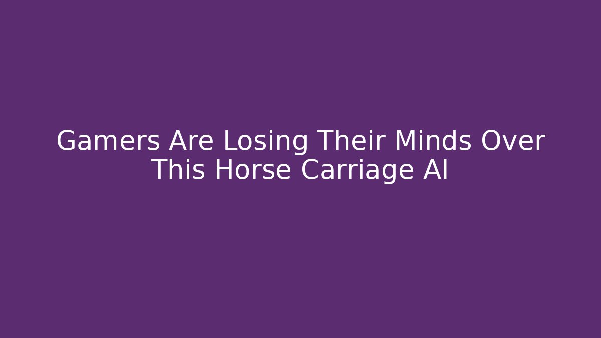 Gamers Are Losing Their Minds Over This Horse Carriage AI