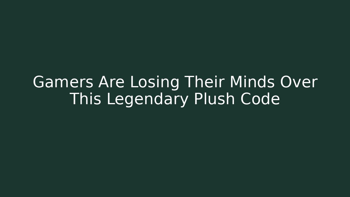 Gamers Are Losing Their Minds Over This Legendary Plush Code