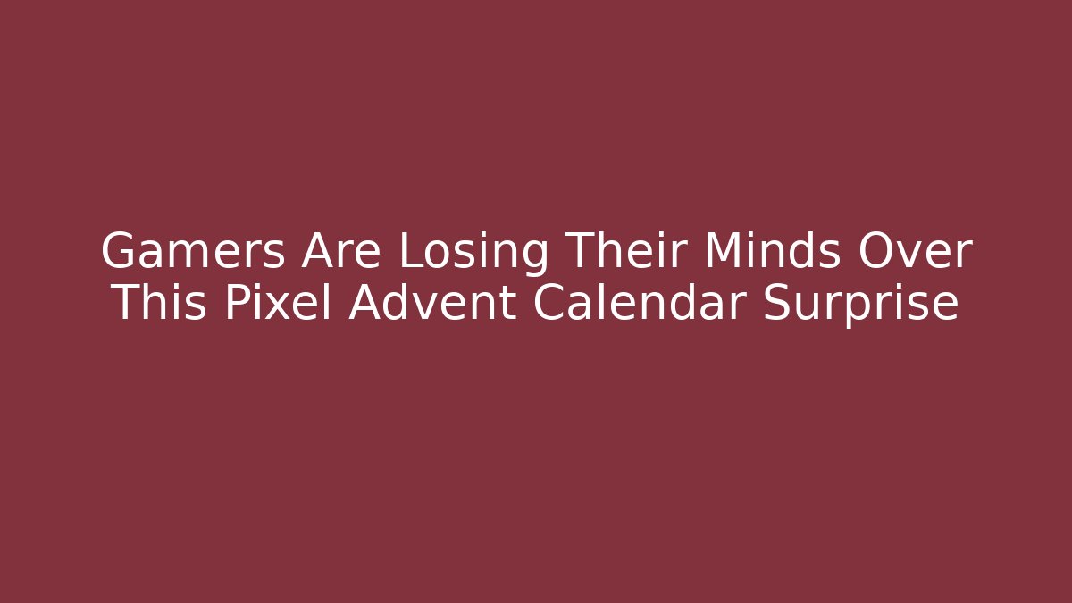 Gamers Are Losing Their Minds Over This Pixel Advent Calendar Surprise