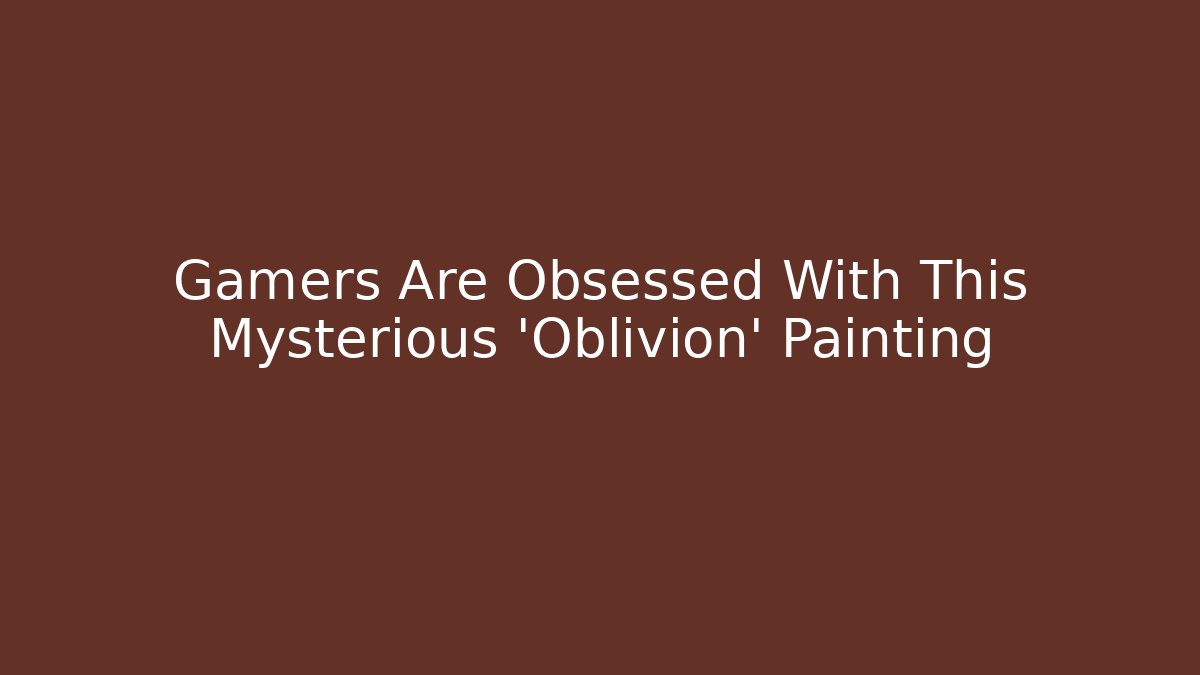 Gamers Are Obsessed With This Mysterious 'Oblivion' Painting