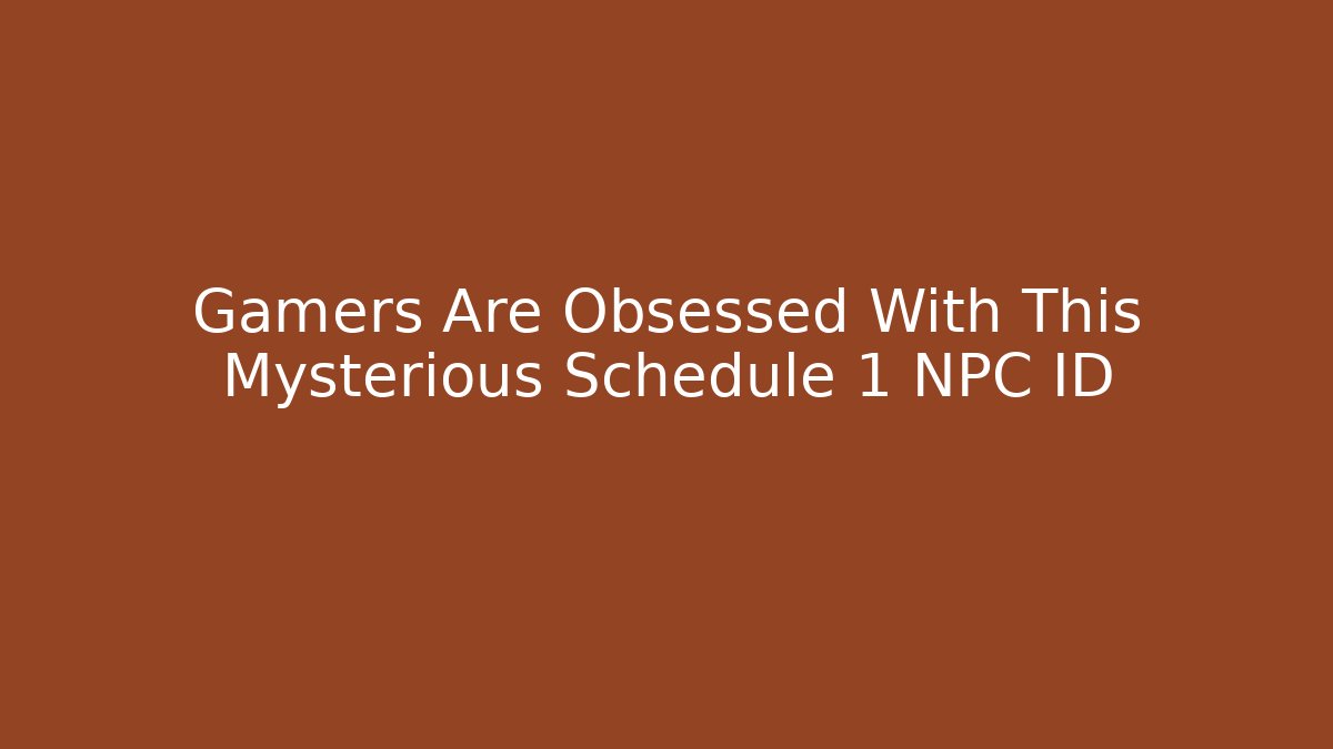 Gamers Are Obsessed With This Mysterious Schedule 1 NPC ID