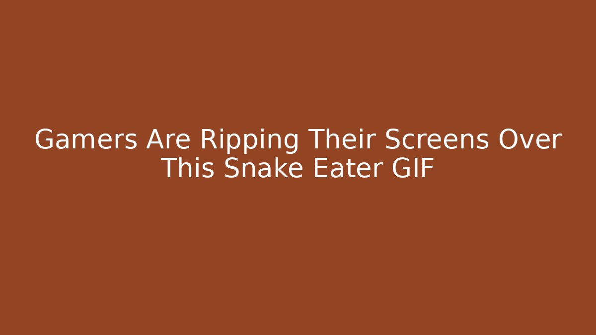 Gamers Are Ripping Their Screens Over This Snake Eater GIF