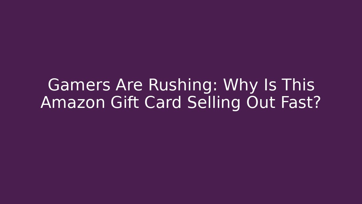 Gamers Are Rushing: Why Is This Amazon Gift Card Selling Out Fast?