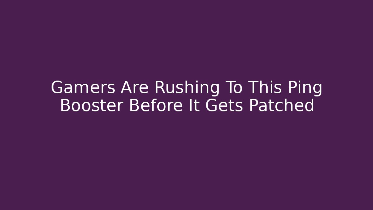 Gamers Are Rushing To This Ping Booster Before It Gets Patched