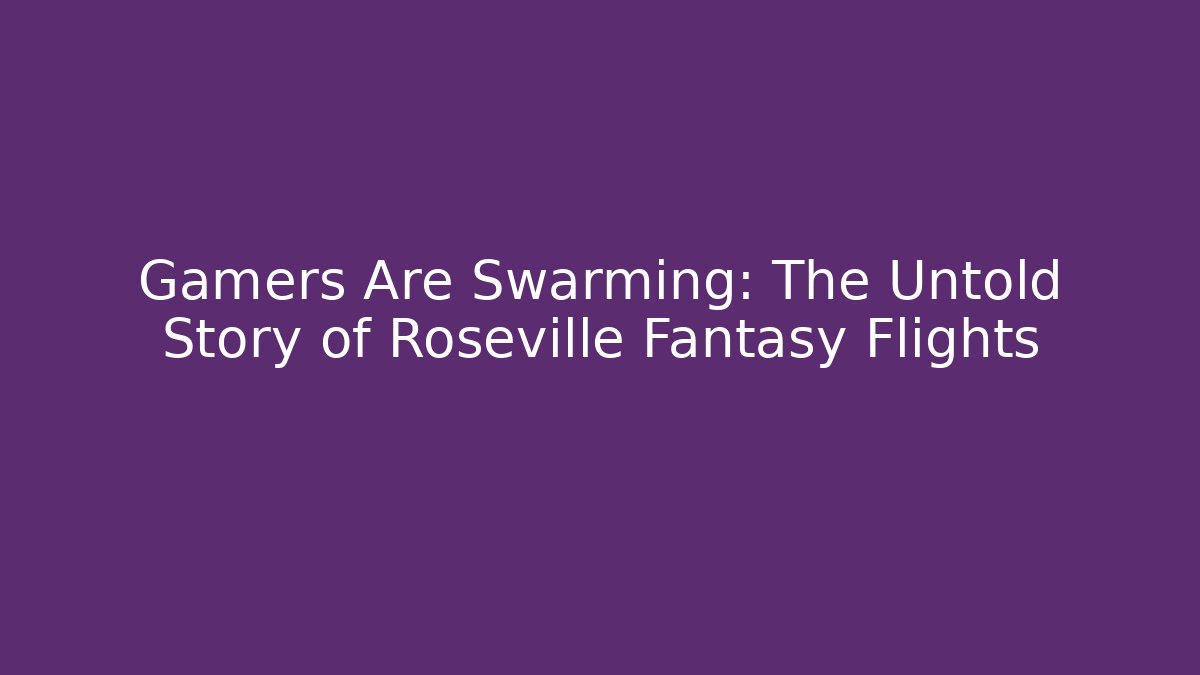 Gamers Are Swarming: The Untold Story of Roseville Fantasy Flights