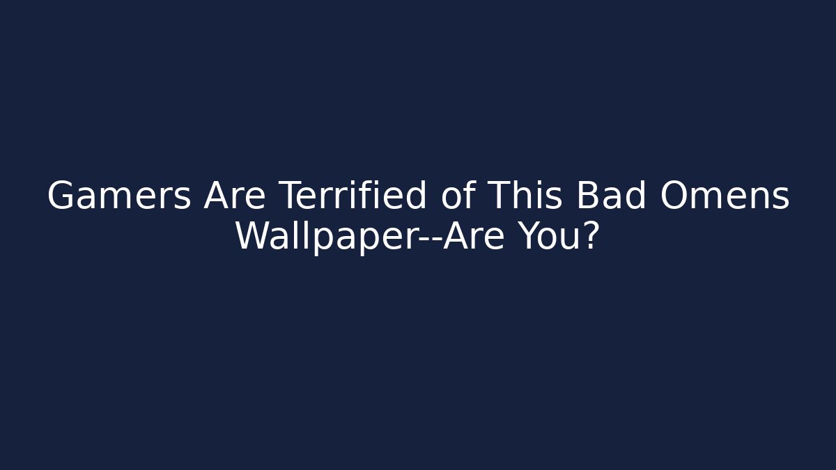 Gamers Are Terrified of This Bad Omens Wallpaper—Are You?