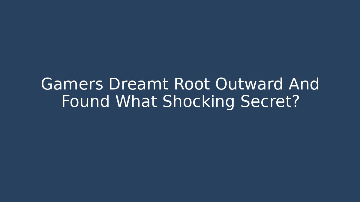 Gamers Dreamt Root Outward And Found What Shocking Secret? - Critter Realm