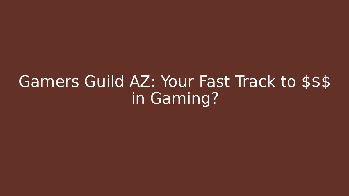 Gamers Guild AZ: Your Fast Track to $$$ in Gaming?