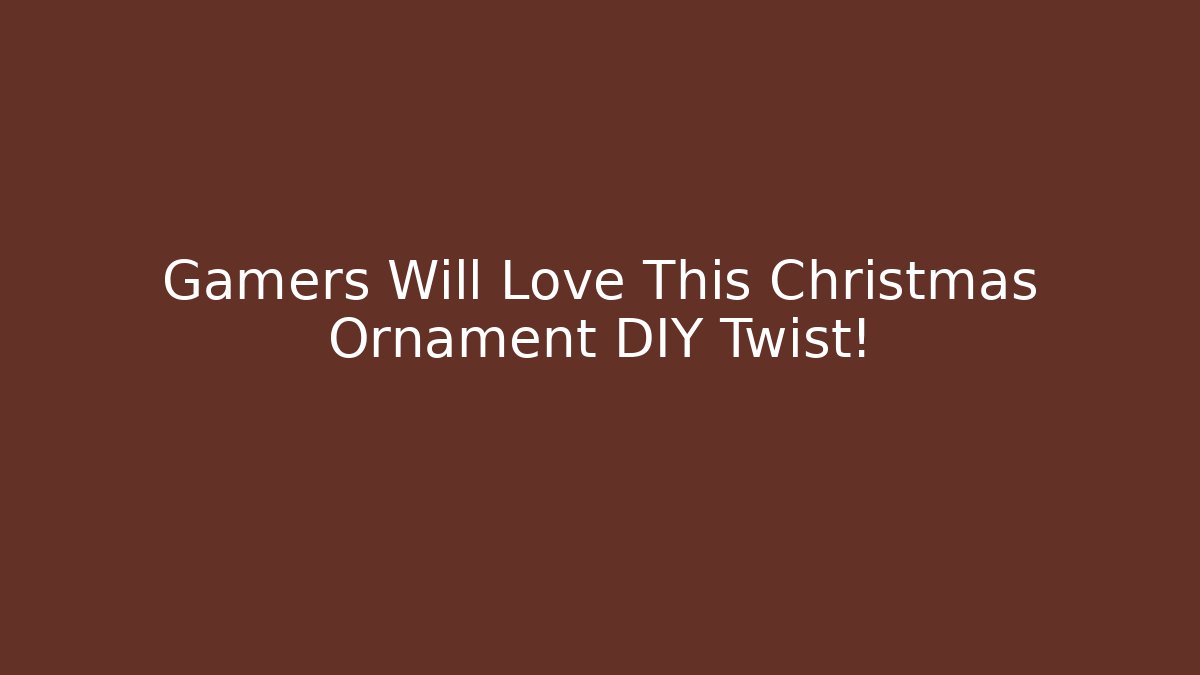 Gamers Will Love This Christmas Ornament DIY Twist!