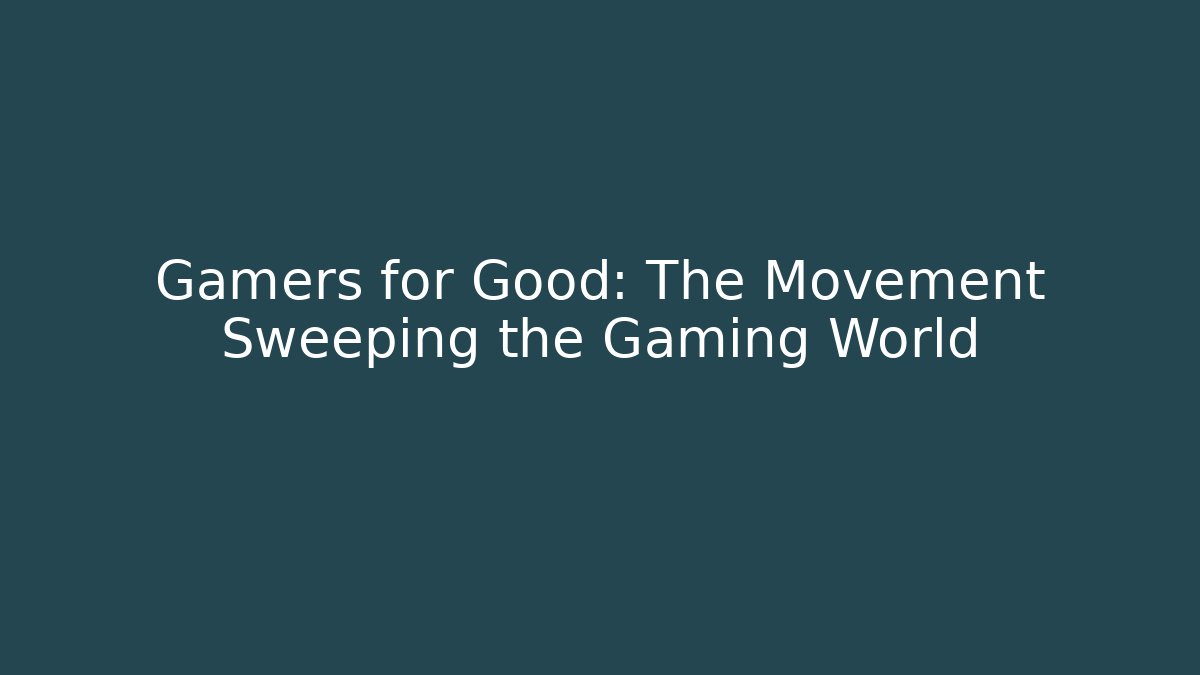 Gamers for Good: The Movement Sweeping the Gaming World