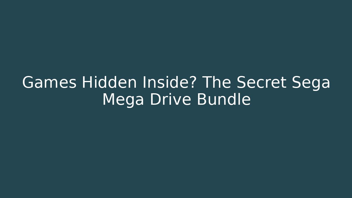 Games Hidden Inside? The Secret Sega Mega Drive Bundle