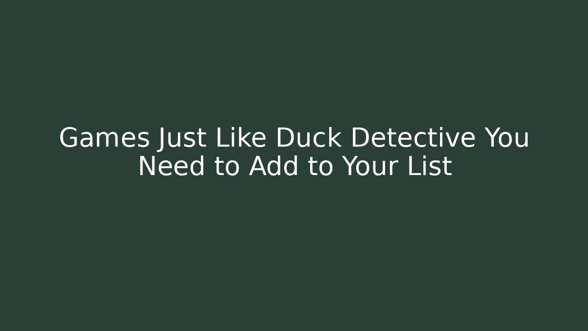 Games Just Like Duck Detective You Need to Add to Your List - Critter Realm