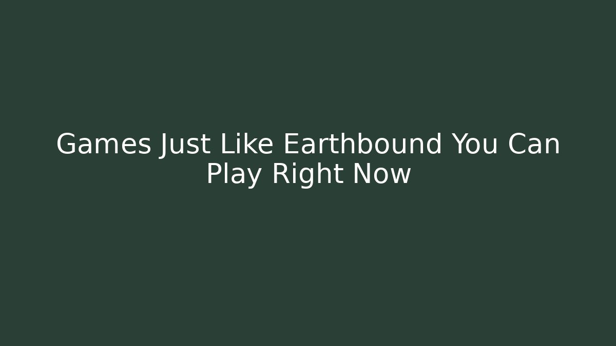 Games Just Like Earthbound You Can Play Right Now