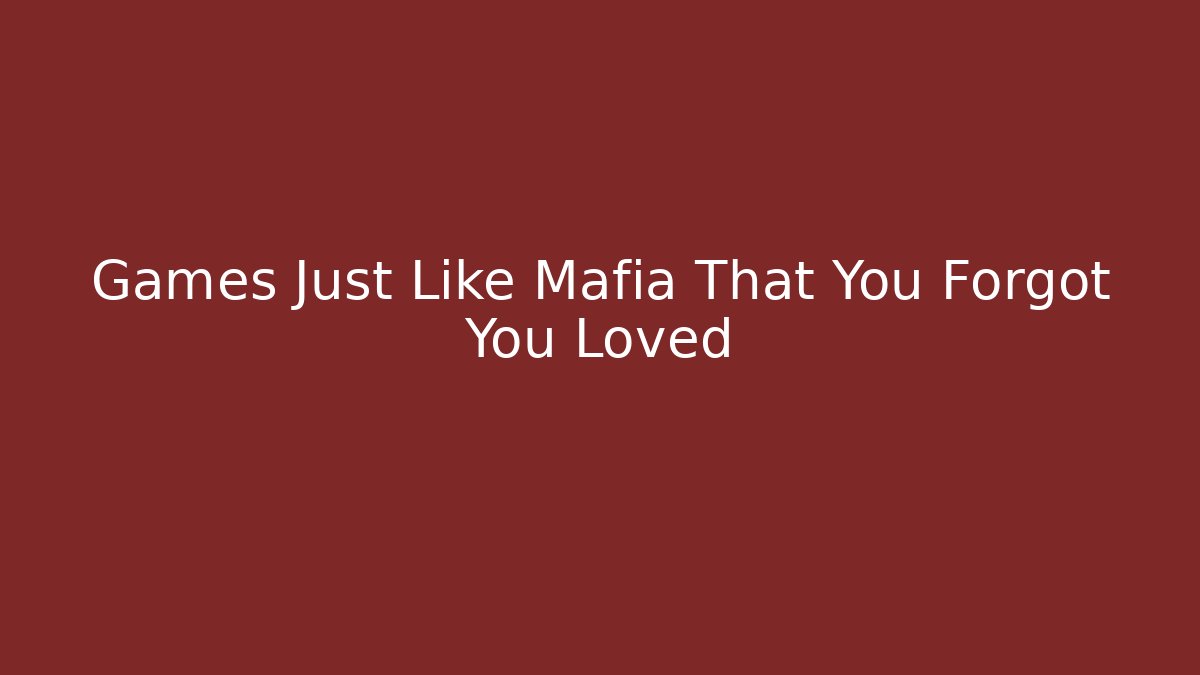 Games Just Like Mafia That You Forgot You Loved