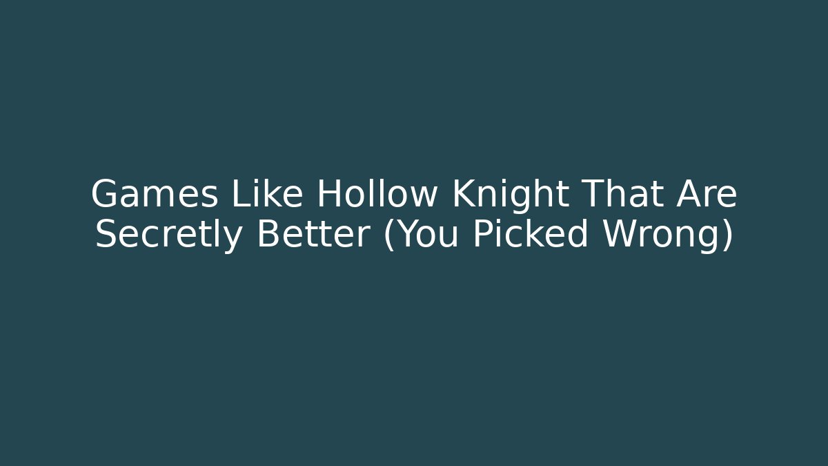 Games Like Hollow Knight That Are Secretly Better (You Picked Wrong)