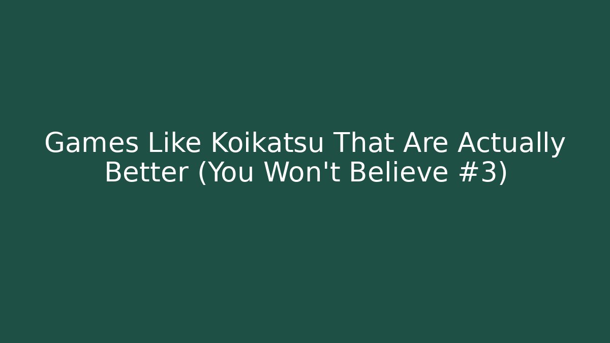 Games Like Koikatsu That Are Actually Better (You Won't Believe #3)