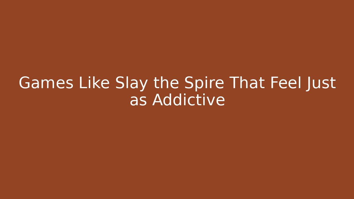 Games Like Slay the Spire That Feel Just as Addictive