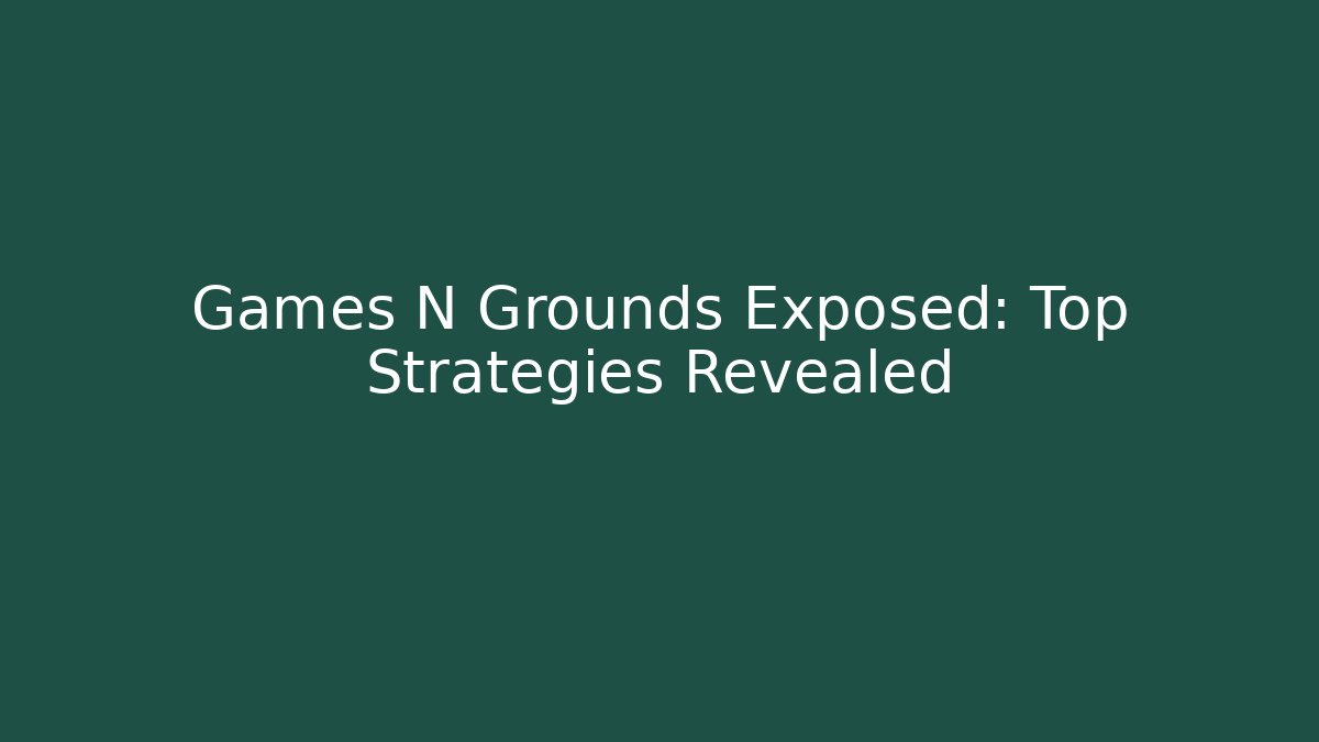 Games N Grounds Exposed: Top Strategies Revealed - Critter Realm