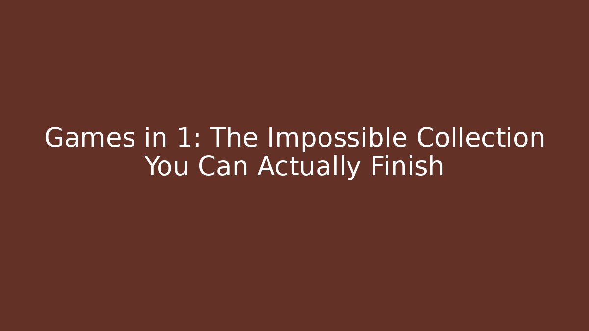 Games in 1: The Impossible Collection You Can Actually Finish