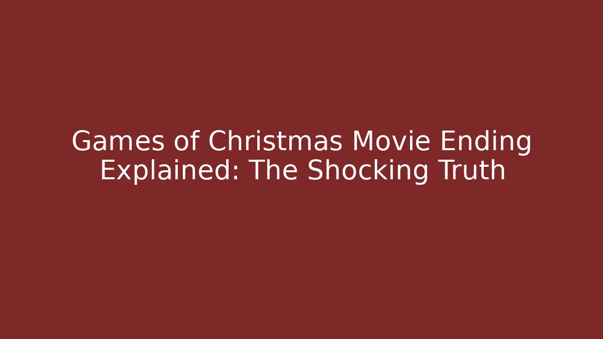 Games of Christmas Movie Ending Explained: The Shocking Truth