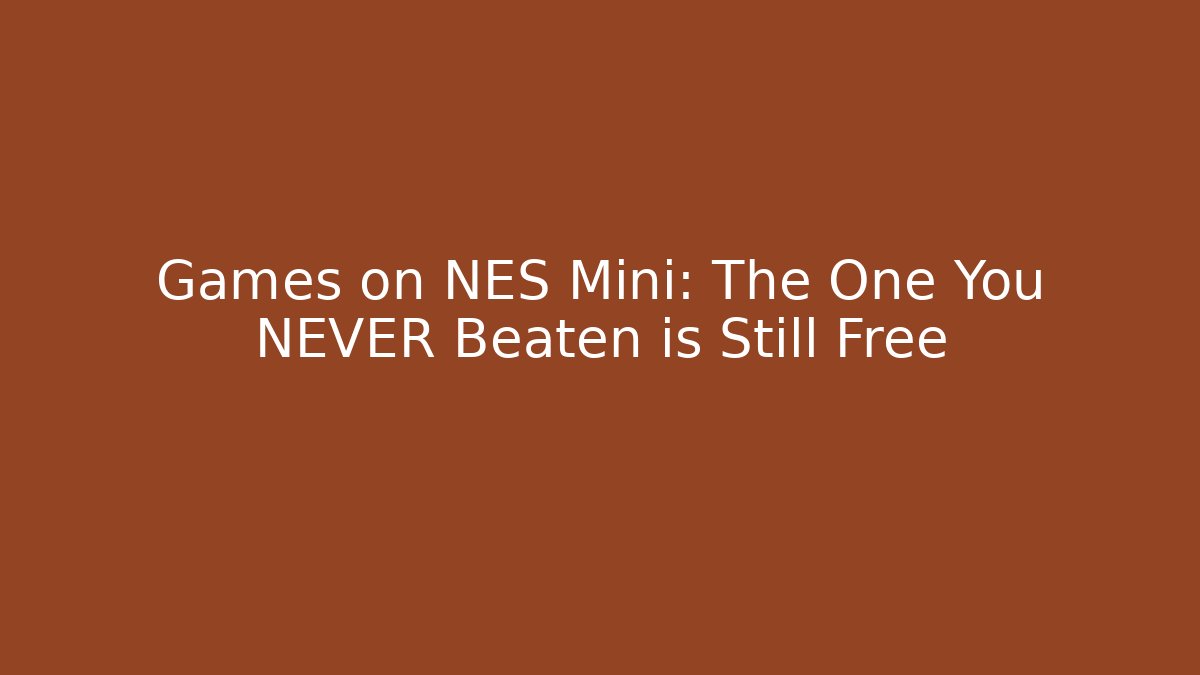 Games on NES Mini: The One You NEVER Beaten is Still Free