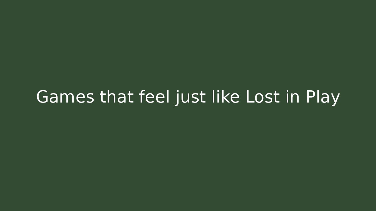 Games that feel just like Lost in Play