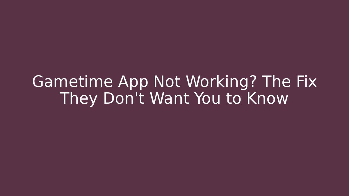 Gametime App Not Working? The Fix They Don’t Want You to Know