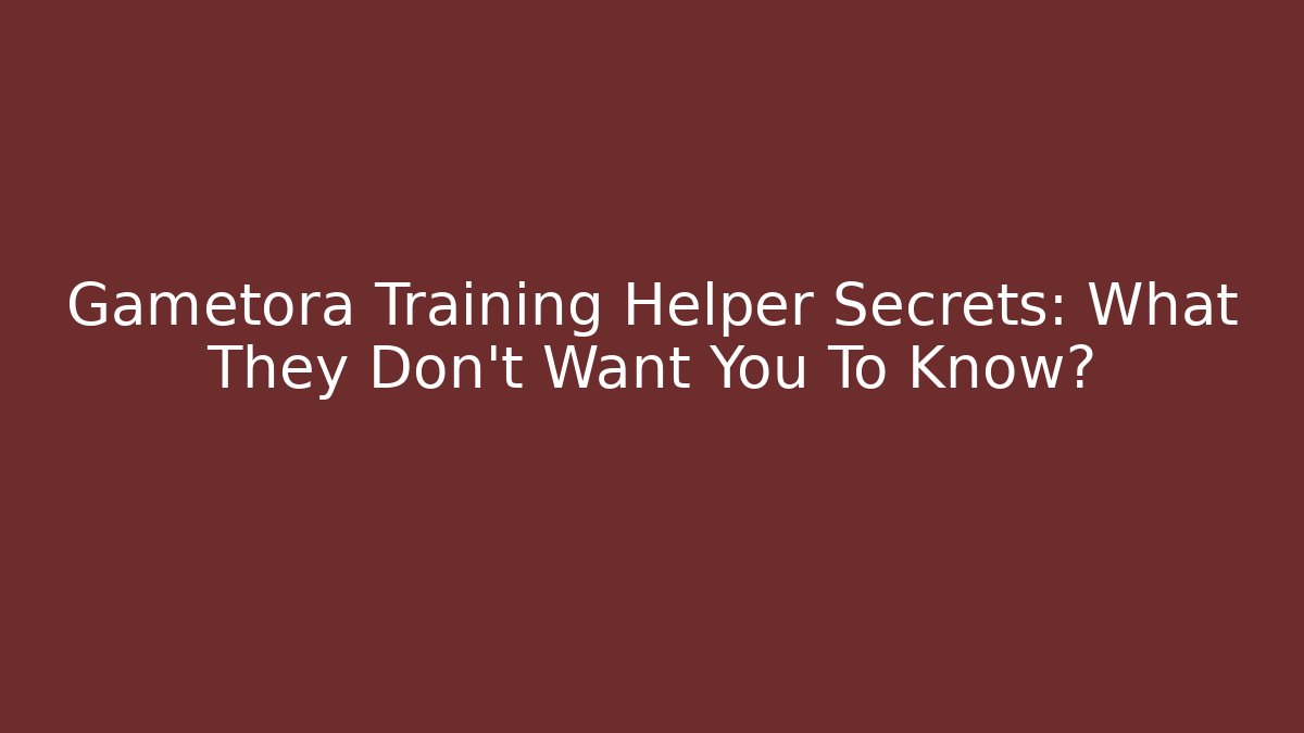 Gametora Training Helper Secrets: What They Don't Want You To Know?