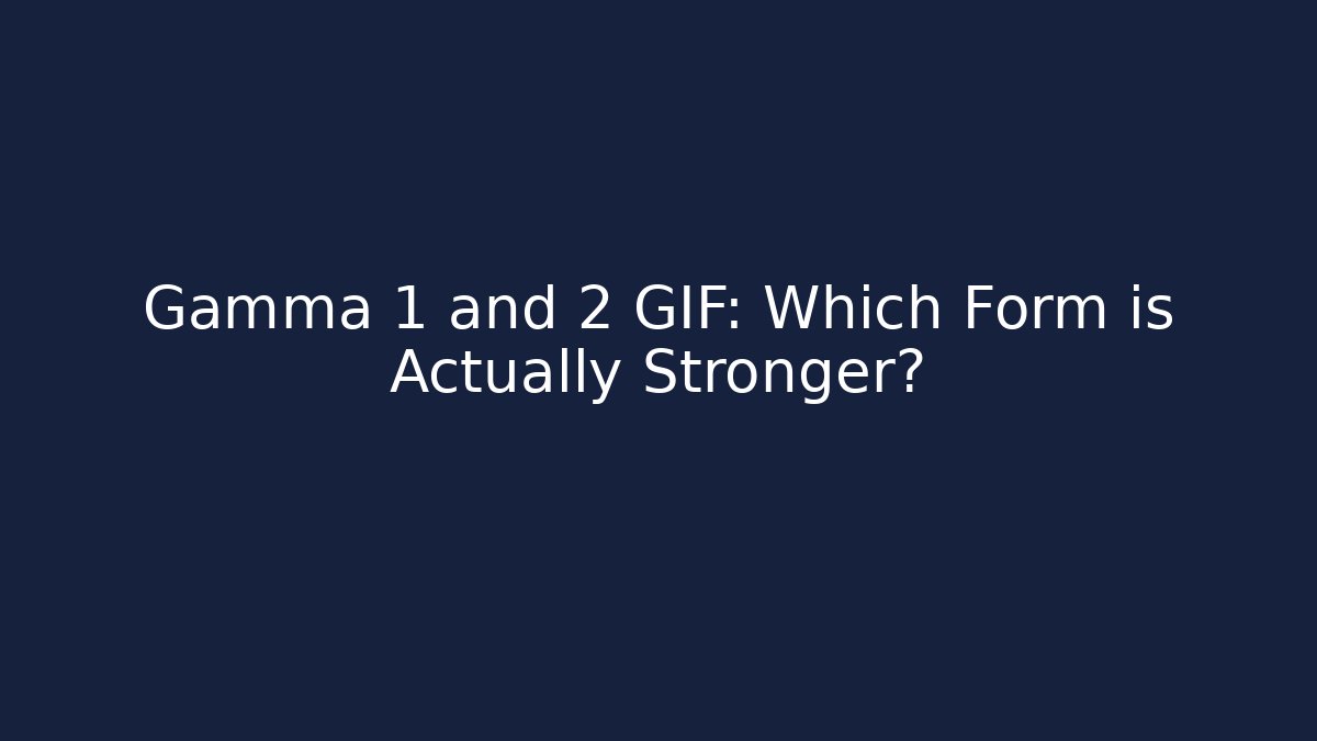 Gamma 1 and 2 GIF: Which Form is Actually Stronger?