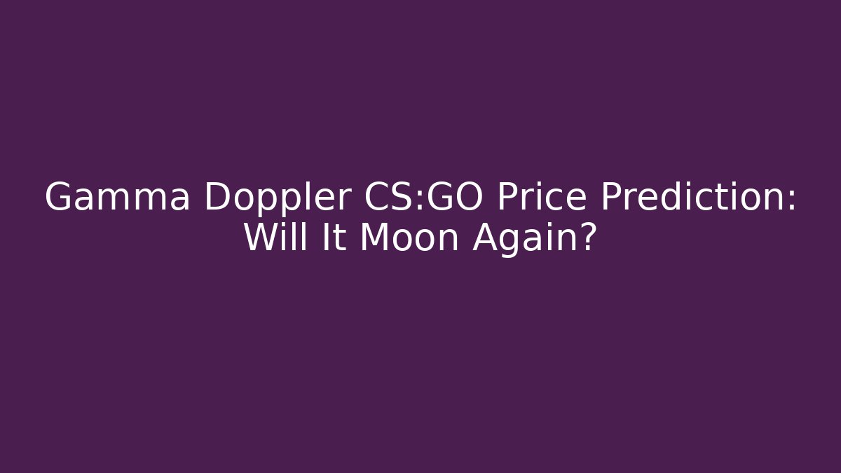 Gamma Doppler CS:GO Price Prediction: Will It Moon Again?