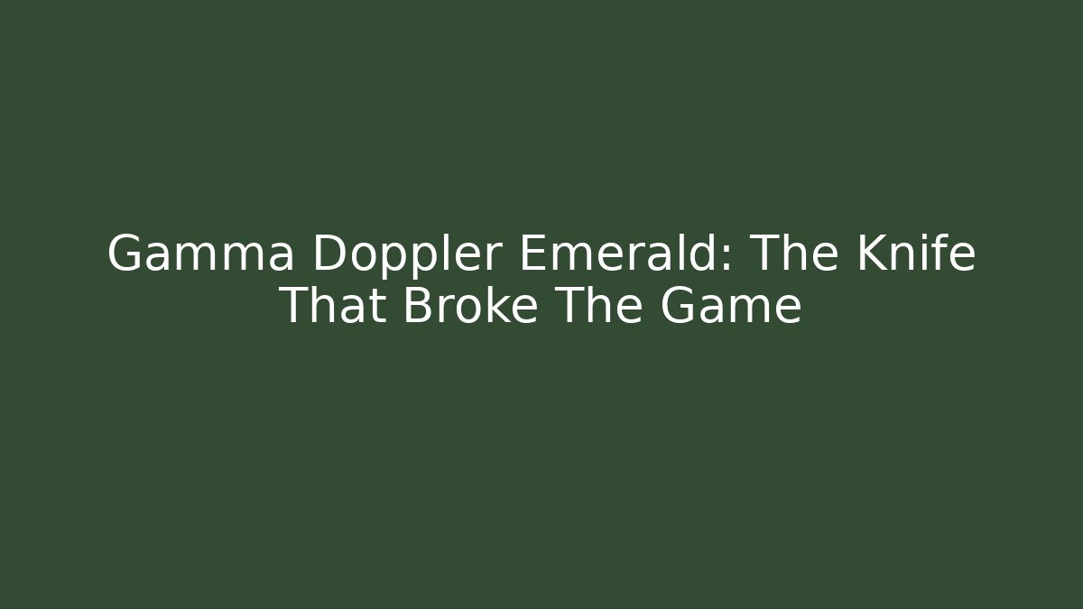 Gamma Doppler Emerald: The Knife That Broke The Game