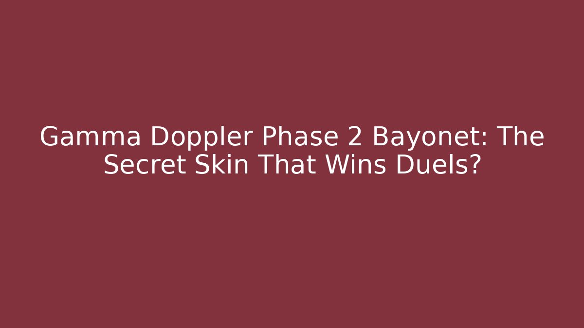 Gamma Doppler Phase 2 Bayonet: The Secret Skin That Wins Duels?