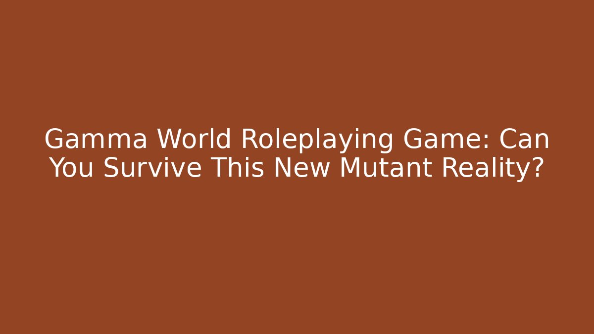 Gamma World Roleplaying Game: Can You Survive This New Mutant Reality? - Critter Realm