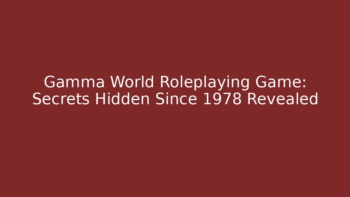 Gamma World Roleplaying Game: Secrets Hidden Since 1978 Revealed