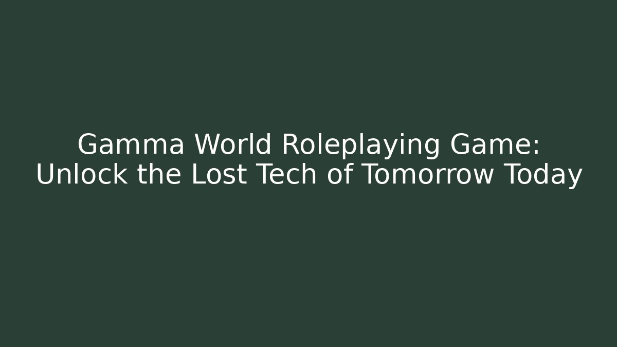 Gamma World Roleplaying Game: Unlock the Lost Tech of Tomorrow Today