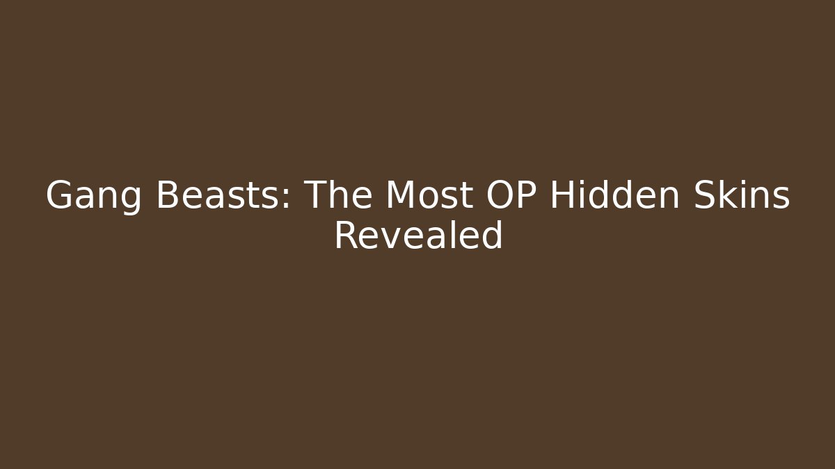 Gang Beasts: The Most OP Hidden Skins Revealed