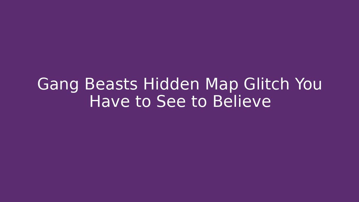 Gang Beasts Hidden Map Glitch You Have to See to Believe
