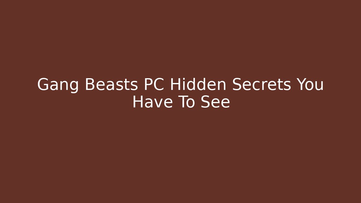 Gang Beasts PC Hidden Secrets You Have To See