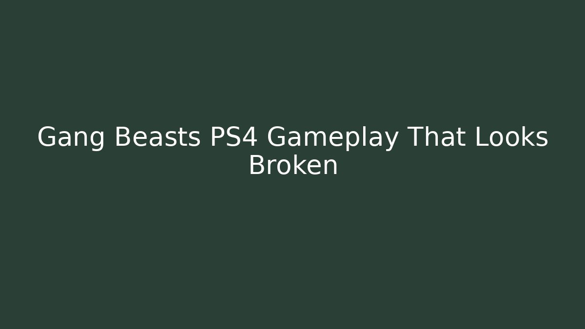 Gang Beasts PS4 Gameplay That Looks Broken