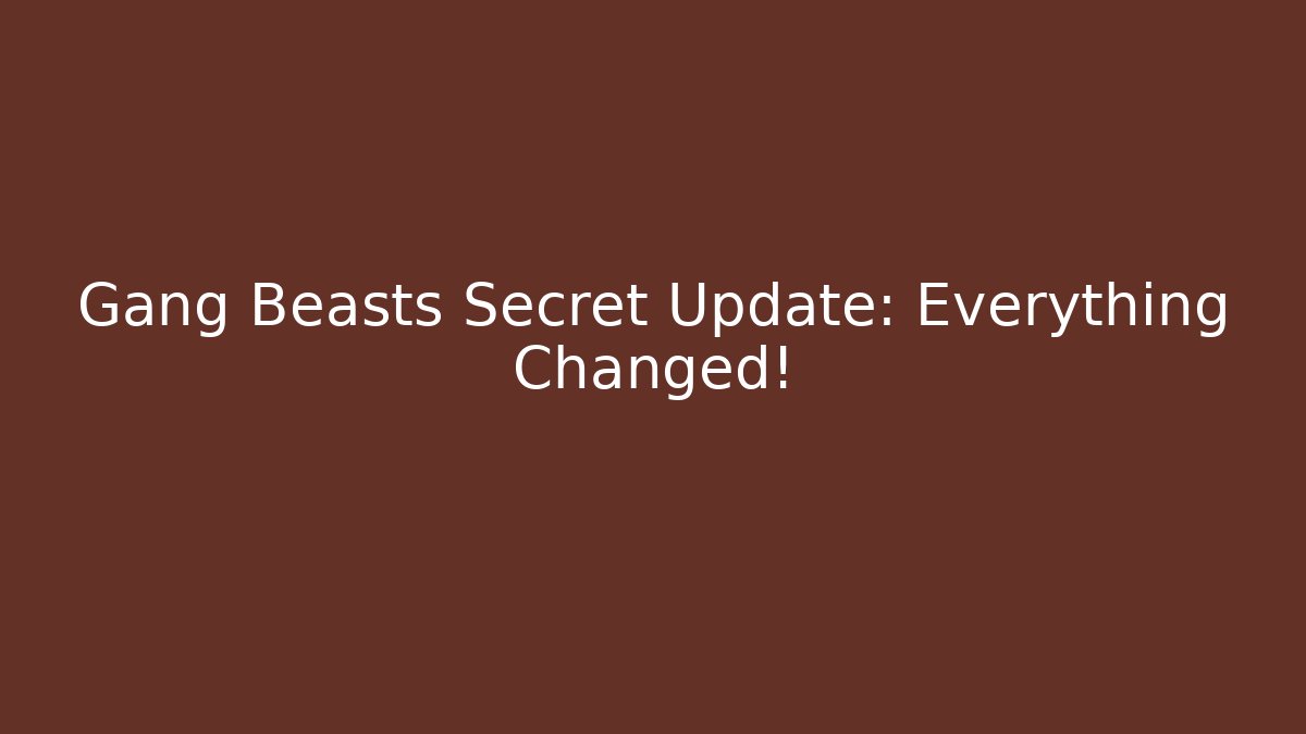 Gang Beasts Secret Update: Everything Changed!